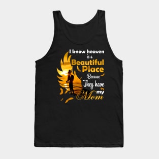 I Know Heaven Is Beautiful Place Because They Have My Mom Tank Top